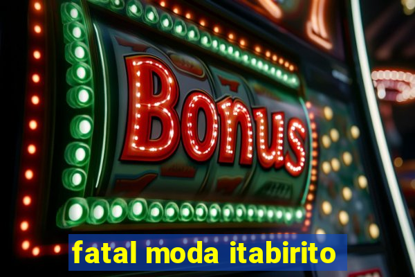 fatal moda itabirito